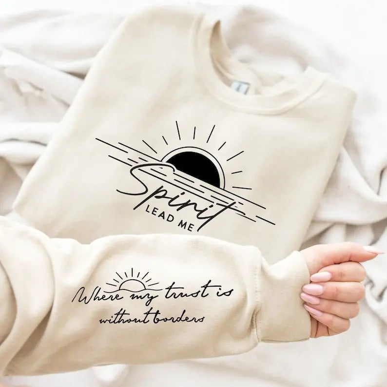 Spirit Lead Me Sweatshirt With Wrist Design, Spirit Lead Me To Where My Trust Is Without Borders Sweatshirt,...