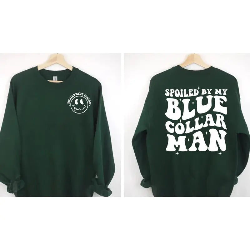 Spoiled By My Blue Collar Man Sweatshirt Blue Collar Wife Sweatshirt Spoiled Girlfriend Shirt Funny Blue Collar Shirt...