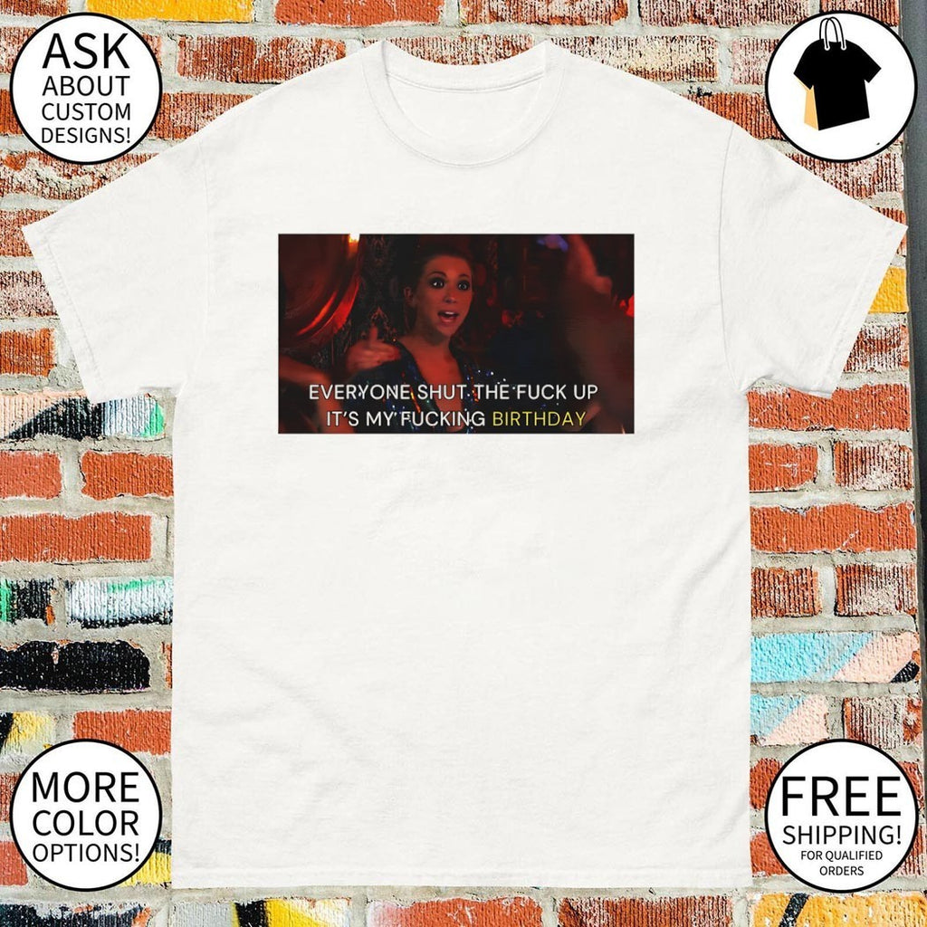 Stassi Schroeder Vanderpump Rules everyone shut the fuck up it’s my fucking birthday shirt