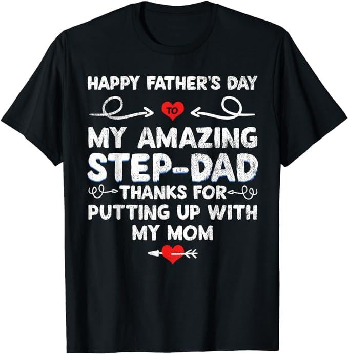 Stepdad T Shirt, Gifts For Stepdad, Happy Father's Day To My Amazing Step-Dad Thanks For Putting T-Shirt Menswear Casual...