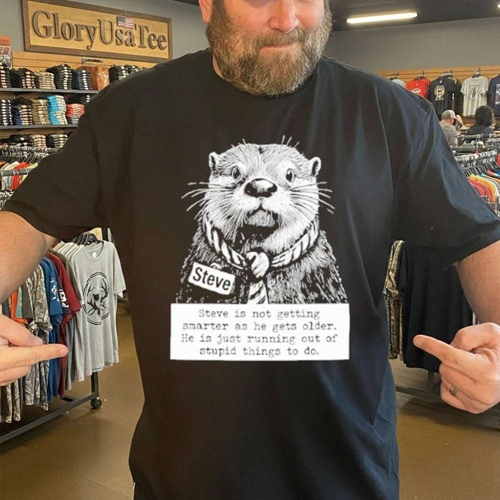 Steve Is Not Getting Smarter As He Gets Older Shirt
