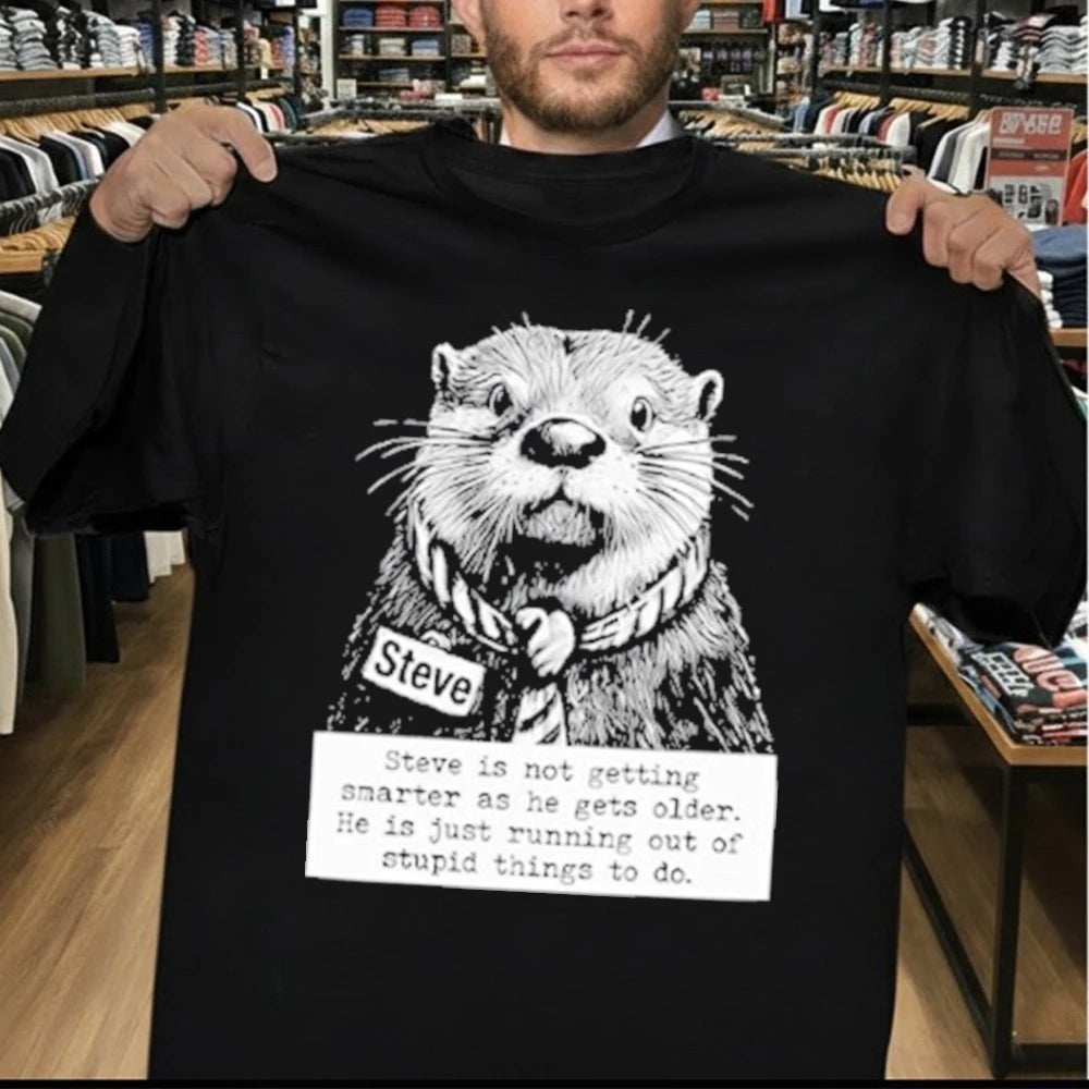 Steve Is Not Getting Smarter As He Gets Older Shirt