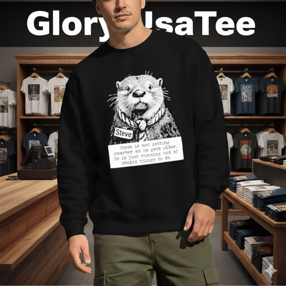 Steve Is Not Getting Smarter As He Gets Older Shirt