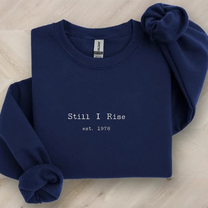 Still I Rise 1978 Sweatshirt, Hoodie, T-Shirt, Black History Month Crewneck, Inspirational Black Pride Pullover,...