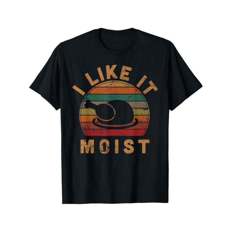 Summer Comfortable Casual Short Sleeve I Like It Moist Thanksgiving Costume Turkey Day Gift Leg Day T-Shirt Made in USA...