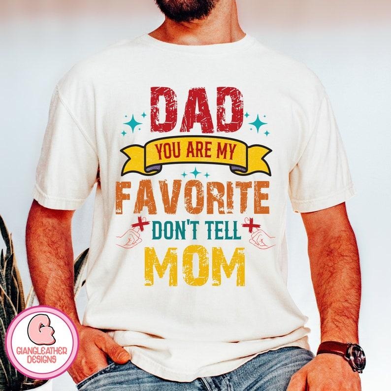 Dad you are my favorite Shirt/T-shirt/Hoodie/Sweater,dad Shirt/T-shirt/Hoodie/Sweater,Don't tell Mom,Fatherhood,father...