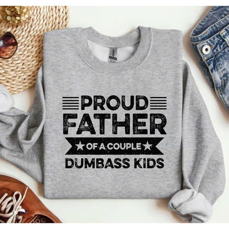 Proud Father Of A Couple Dumbass Kids Crewneck Sweatshirt/T-Shirt, For Men, For Women, Unisex Style, 100% Cotton,...