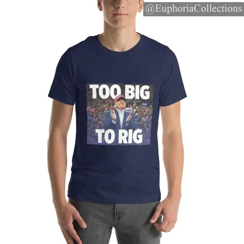 TOO BIG TO RIG T-shirt, #Donald.Trump MAGA GILDAN Unisex Tee Shirt - CASUAL Menswear T-Shirt Top , Global Trending...