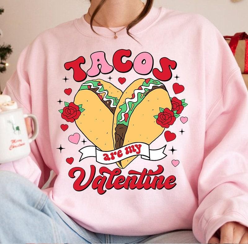 Tacos Are My Valentine Sweatshirt, Be My Taco Shirt, Mexican Valentine Sweatshirt, Valentine Calories Sweatshirt,...