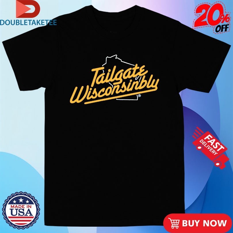 Tailgate Wisconsinbly Drink Wisconsinbly Shirts