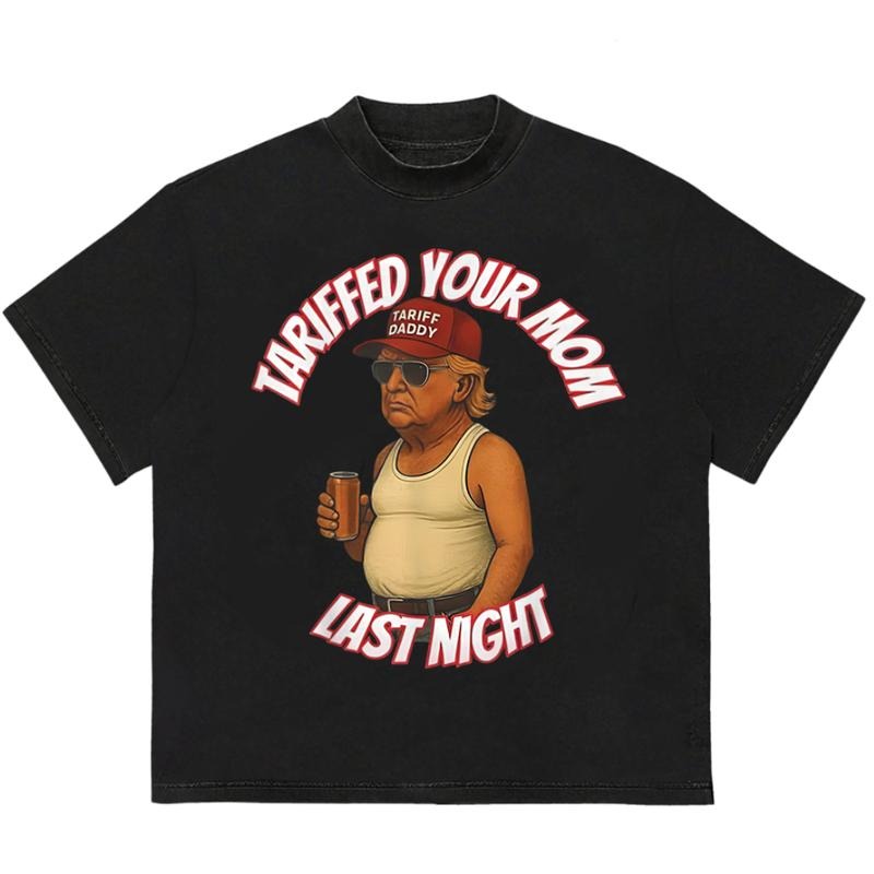 Tariffed Your Mom Last Night T-Shirt Gift for Her Soft Cotton Unisex Streetwear Style Hoodie, Sweatshirt | TeeBloomCo.com