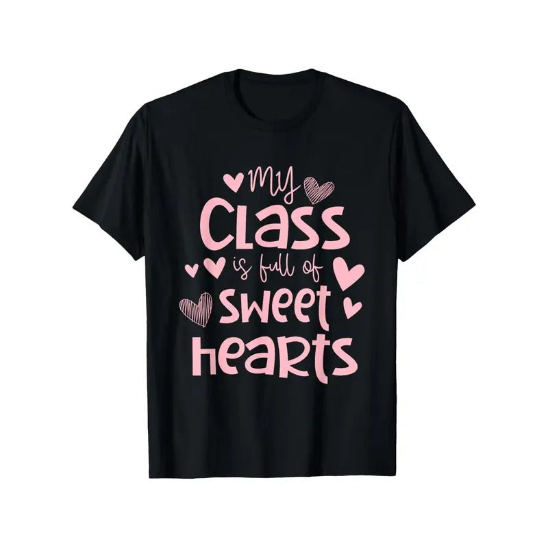 Teacher Valentines Day My Class Is Full Of Sweethearts T-Shirt 100% Cotton New Year Gift Fashion Friends Family Birthday...