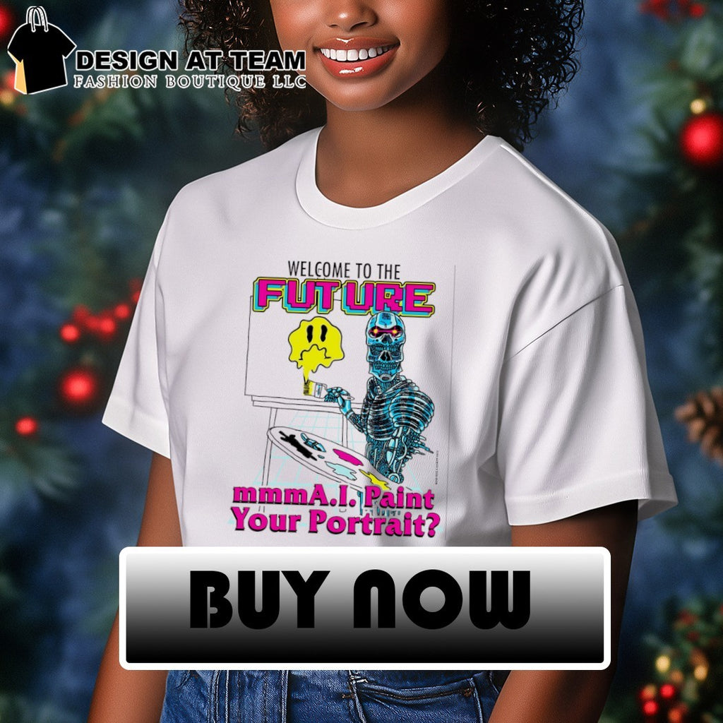 Terminator T-800 welcome to the future mmm AI paint your portrait 2026 shirt