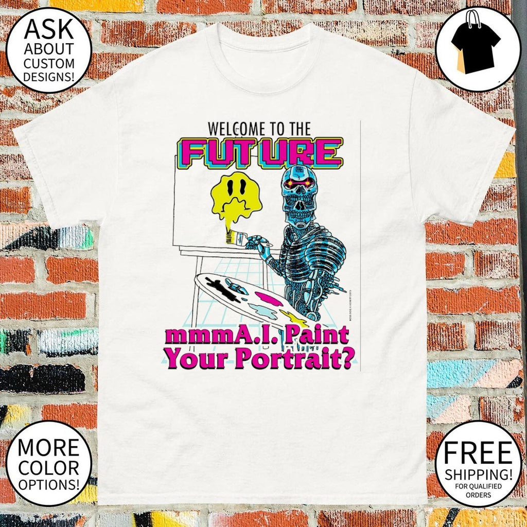 Terminator T-800 welcome to the future mmm AI paint your portrait 2026 shirt