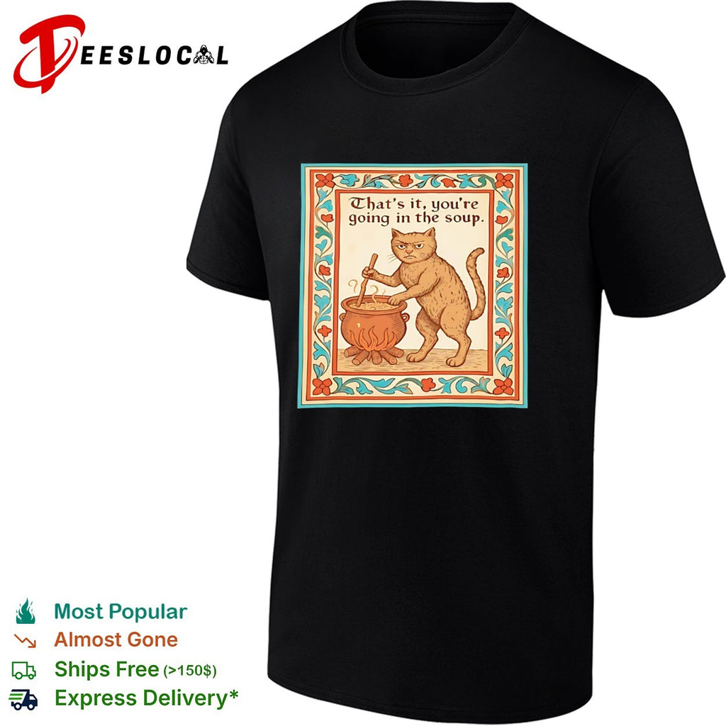 That is it you are going in the soup Medieval Cat Cooking shirt
