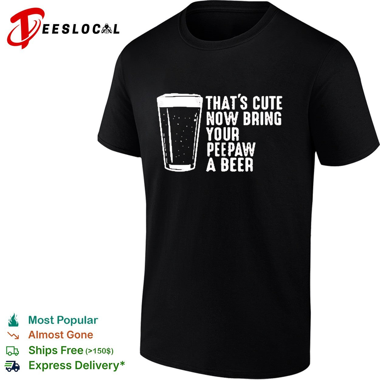 Thats cute now bring your peepaw a beer grandpa humor shirt
