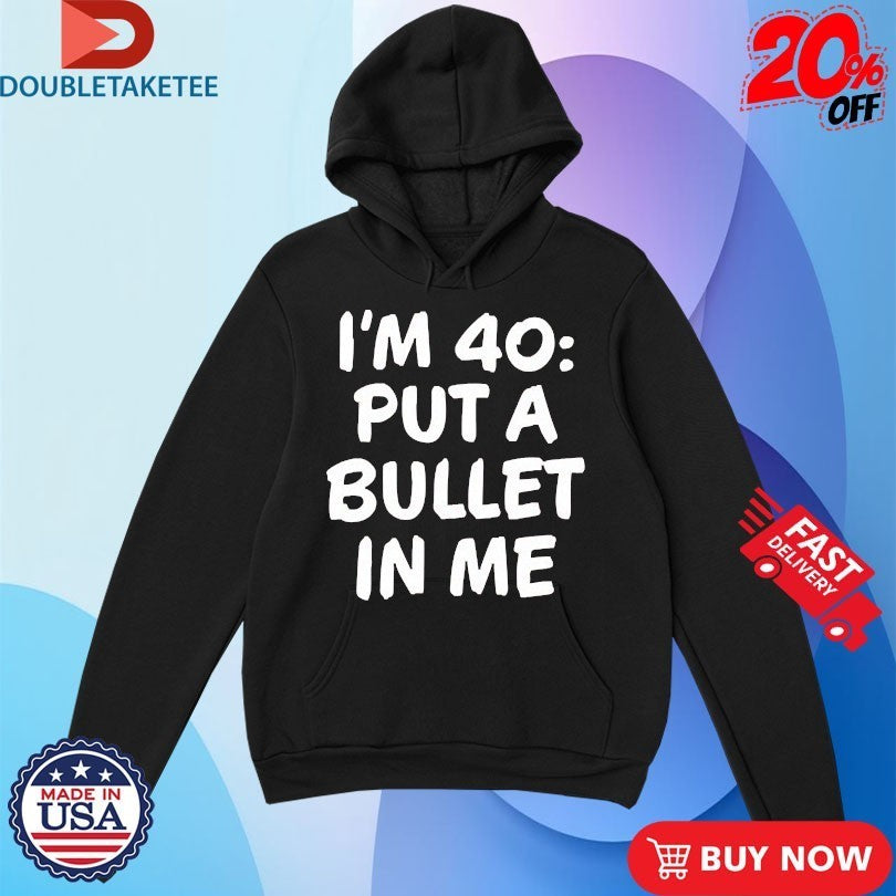 The Big Door Prize Dusty I’m 40 Put A Bullet In Me Shirts