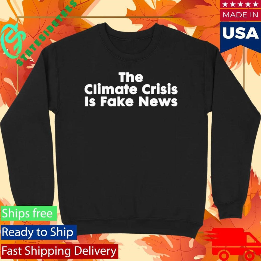 The Climate Crisis Is Fake News Shirt