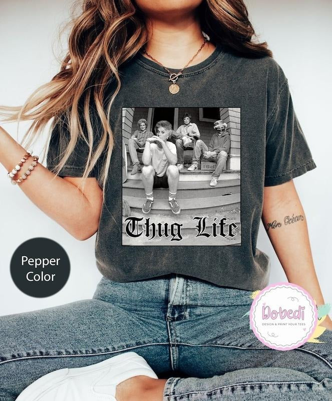 The Golden Girls Thug Life Shirt, Shirt For Birthday Christmas Gift, The Golden Girls Fan Shirt, The Golden Girls Lover...