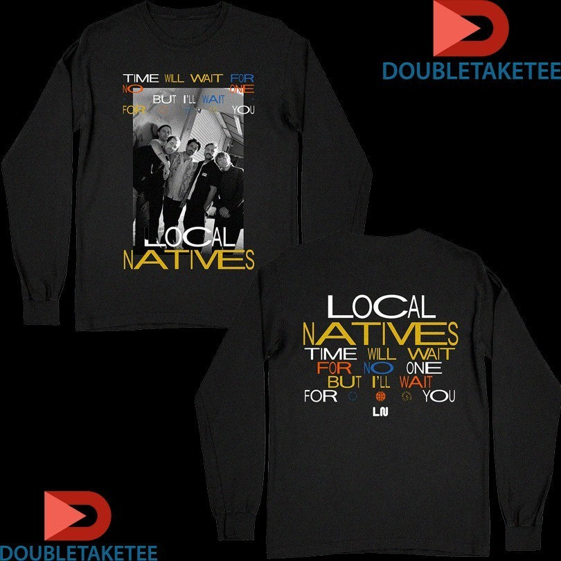 The Local Natives Time Will For no One But I’ll Wait For You Shirts