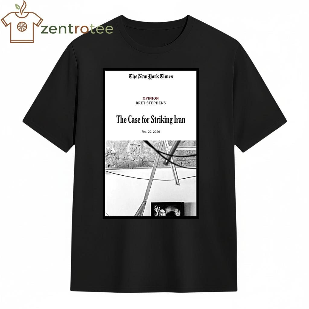 The New York Times Opinion Bret Stephens The Case For Striking Iran 2026 article tee