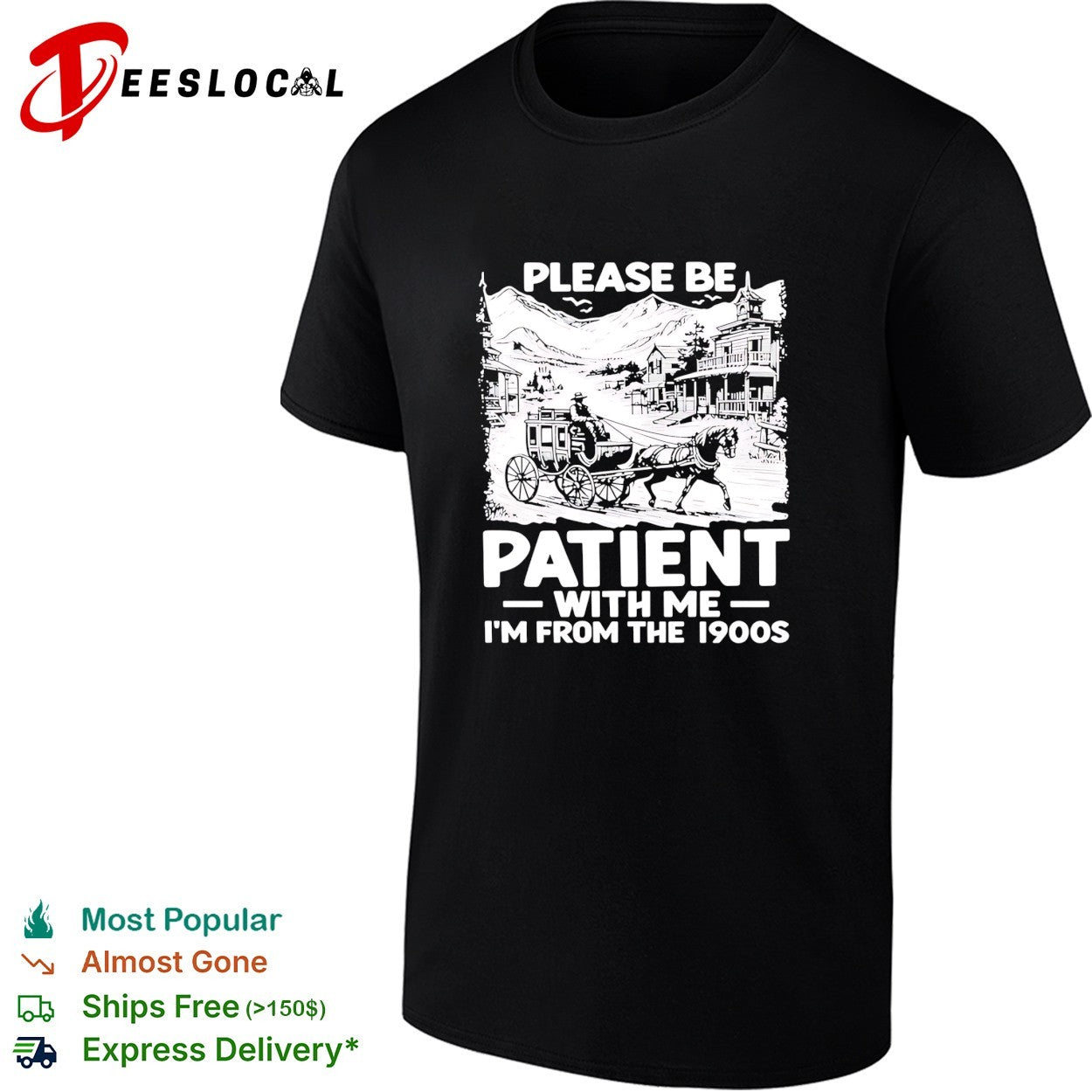 The Please Be Patient with Me I’m From The 1900 shirt