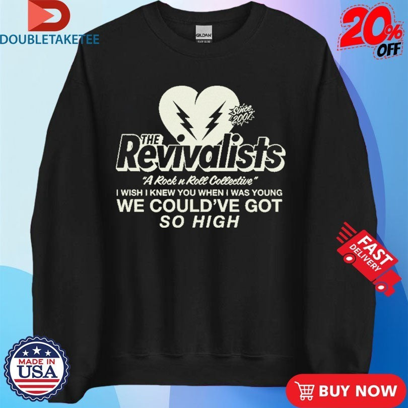 The Revivalists A Rock N Roll I Wish I Knew You When I Was Young We Could’ve Got So High Lyric Shirts