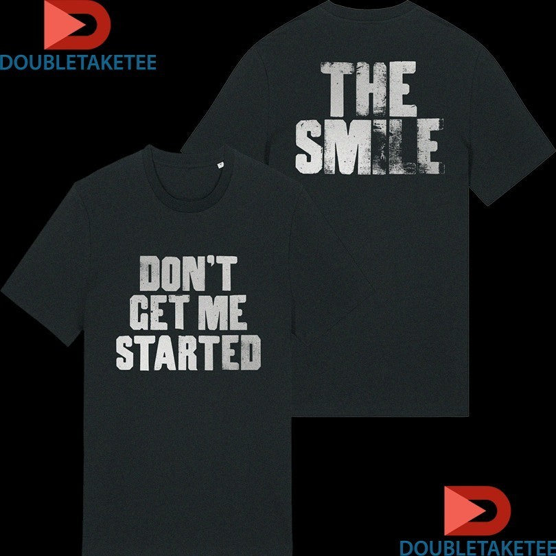 The Smile Don’t Get Me Started Shirts