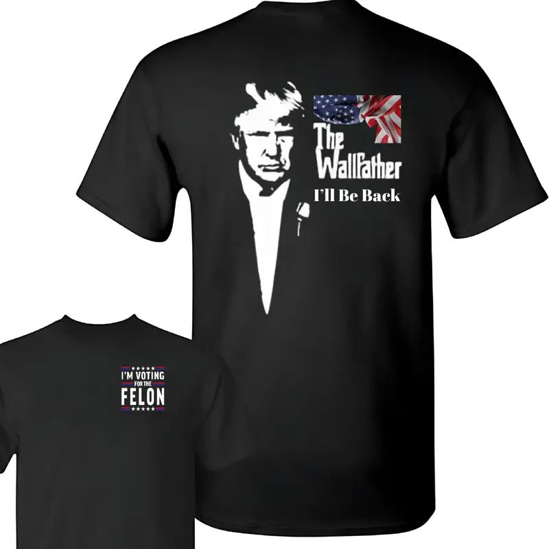 The Wallfather I'm Be Back Shirt 2024, I'm V0ting For The FeL0n Shirt, Trum 2024 Shirts,  Full Colors, Full Sizes, Unisex...