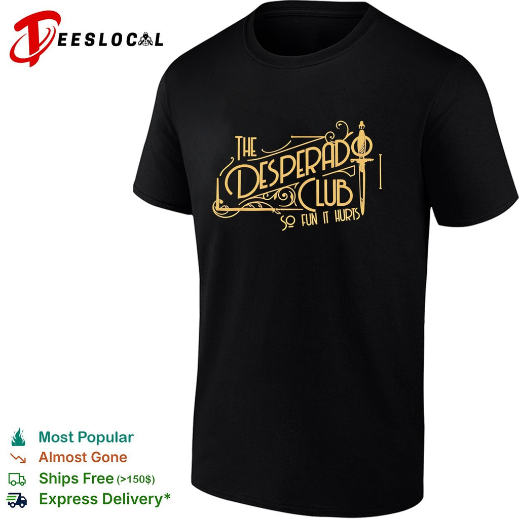The desperado club so fun it hurts vintage shirt