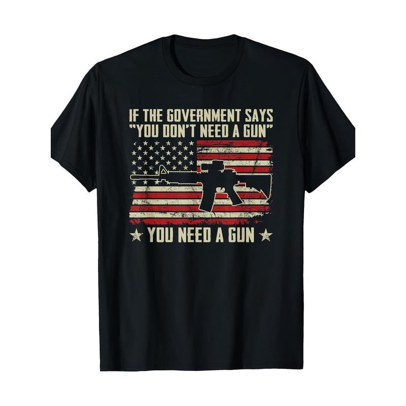 The government says you don't need Guns-fun Pro Guns t-shirt, men's t-shirt, 220g  made in usa Hoodie, Sweatshirt
