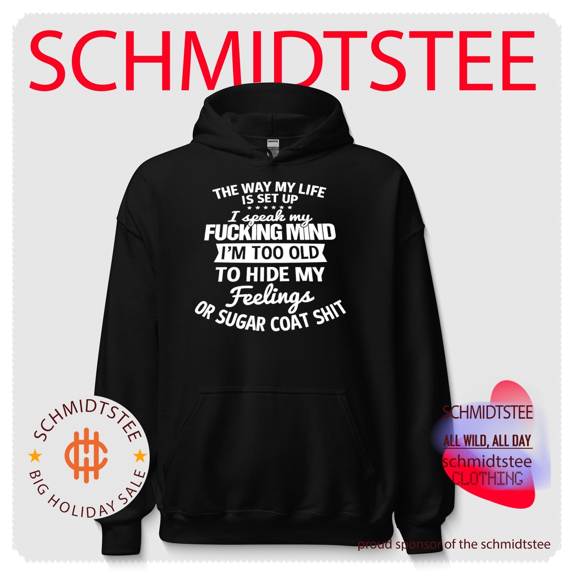 The way my life is set up I speak my fucking mind I’m too old to hide my feelings or sugar coat shit shirt