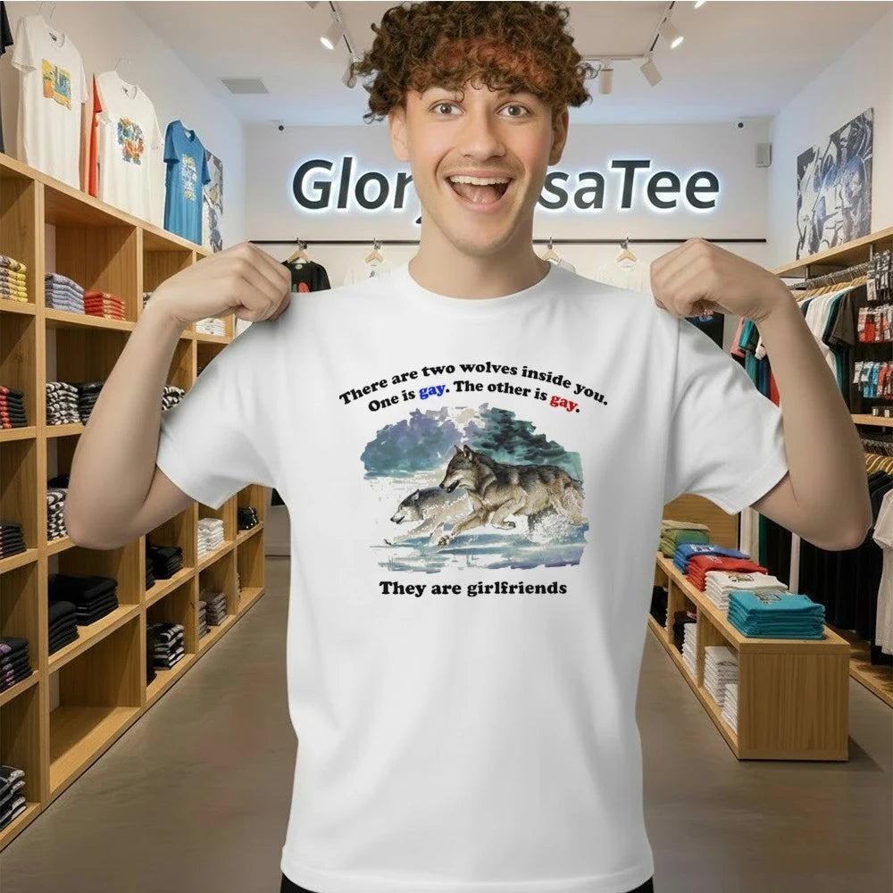 There Are Two Wolves Inside You. One Is Gay. The Other Is Gay. They Are Girlfriends Shirt