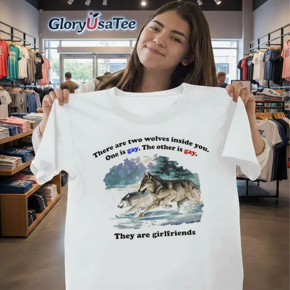 There Are Two Wolves Inside You. One Is Gay. The Other Is Gay. They Are Girlfriends Shirt
