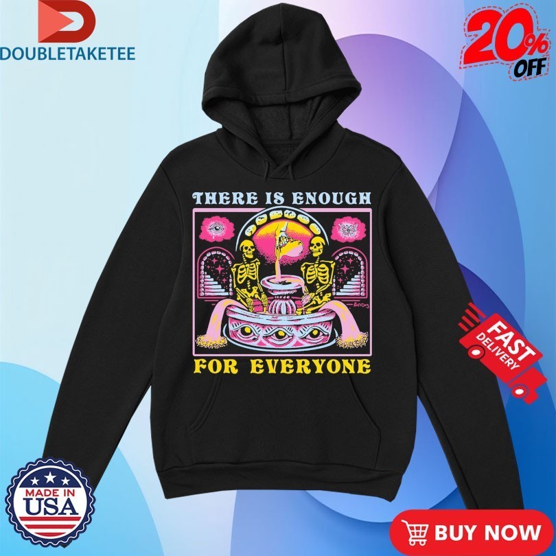 There Is Enough For Everyone Skeletons Shirts