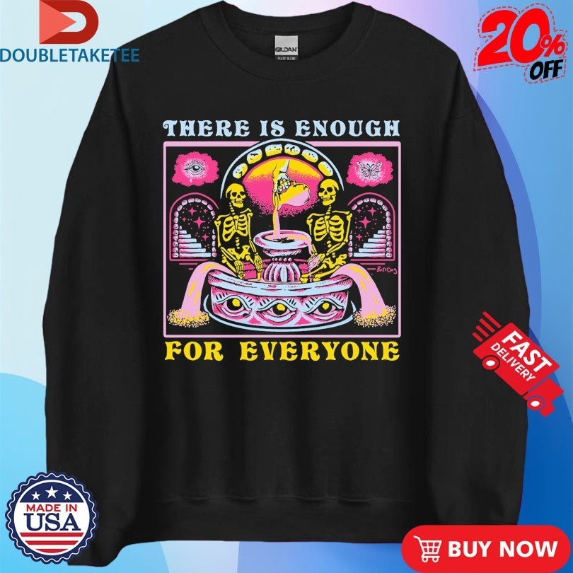 There Is Enough For Everyone Skeletons Shirts