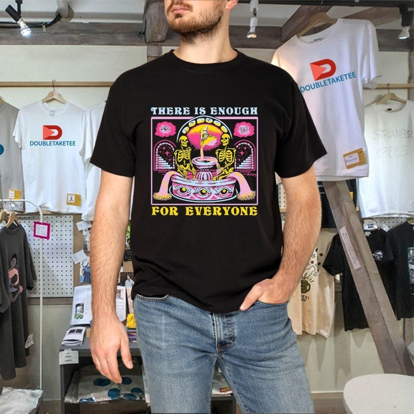 There Is Enough For Everyone Skeletons Shirts
