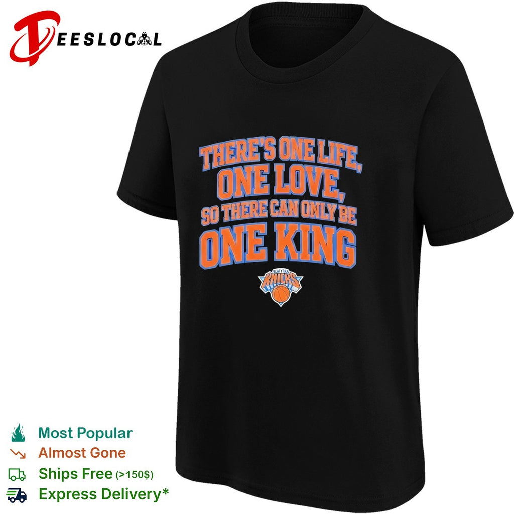 There Is One Life One Love So There Can Only Be One King New York Knicks shirt