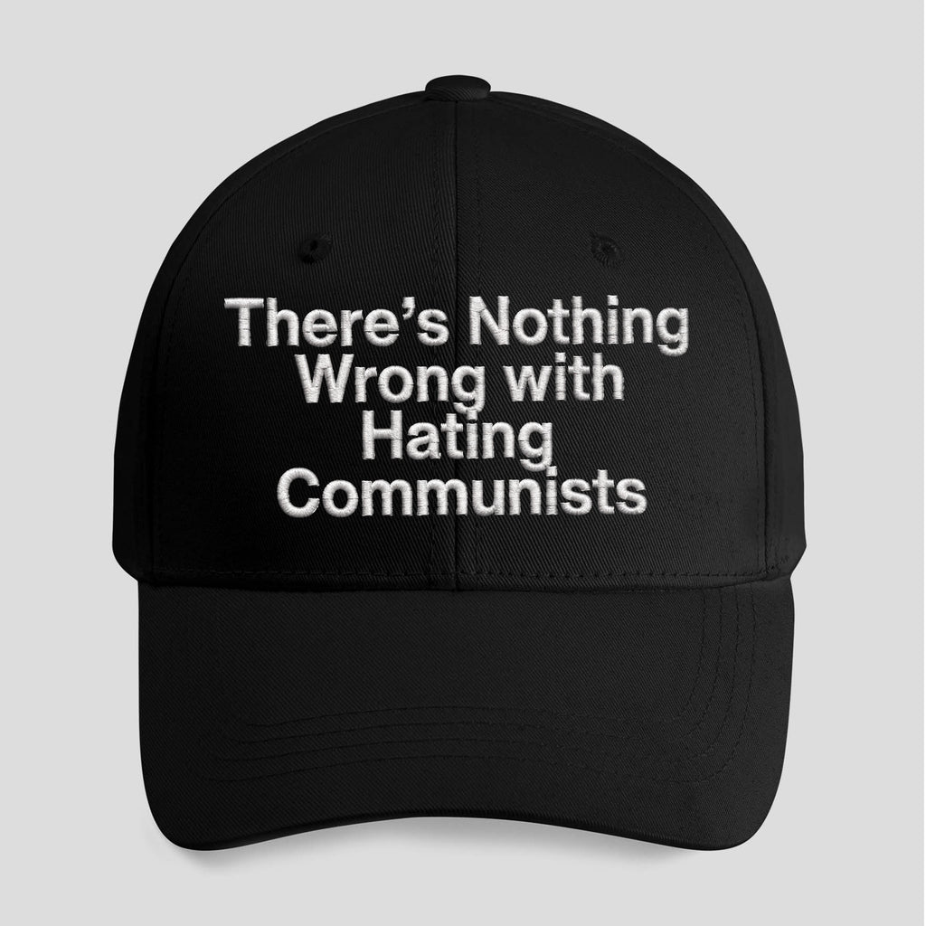 There’s Nothing Wrong With Hating Communists Hat