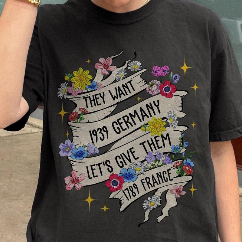 They Want 1939 Germany Let's Give Them 1789 France Floral Shirt, Feminine Ribbon & Flowers Tee, French Revolution Shirt...