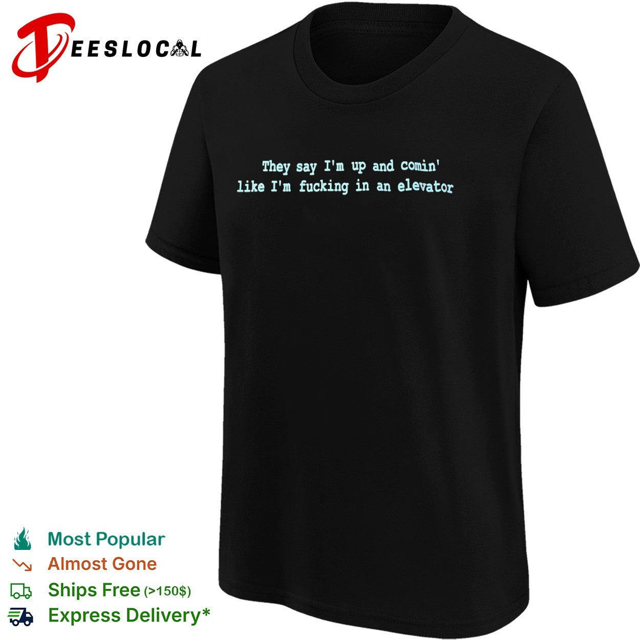 They say Im up and comin like Im fucking in an elevator shirt