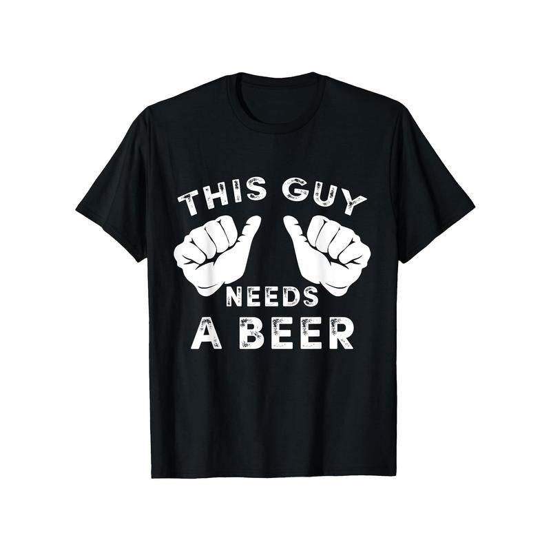 This Guy Needs A Beer" Funny Men's T-Shirt