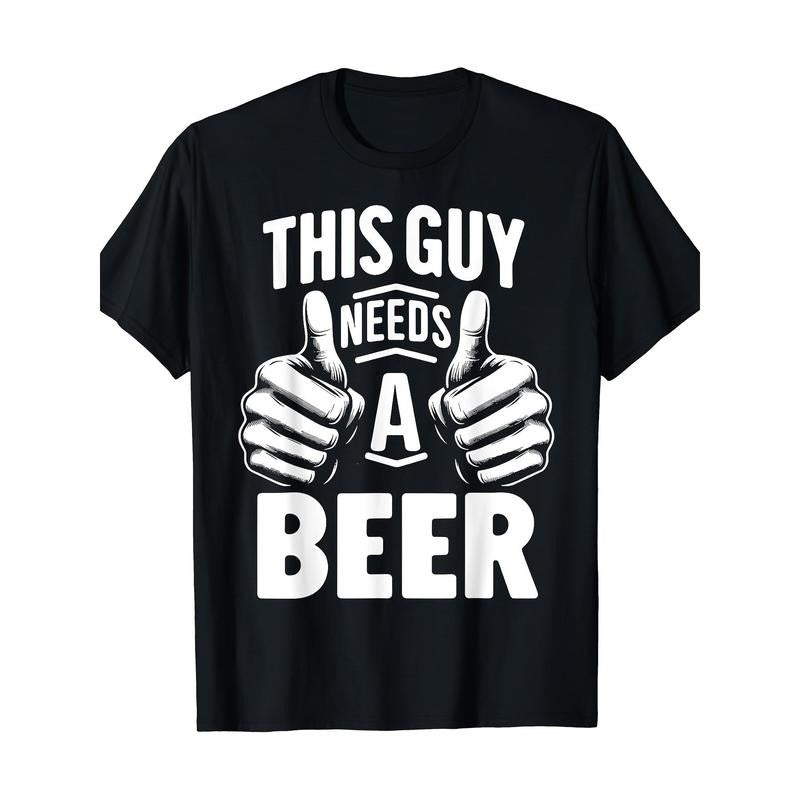 This Guy Needs A Beer Funny Beer Drinking T-Shirt Printed Shirts Graphic T Shirts Men Clothing Tops Camisetas 220g made...