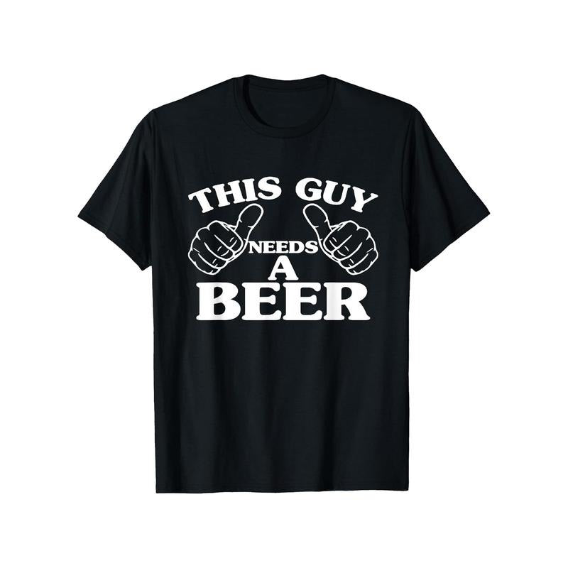 This Guy Needs a Beer" Men's T-Shirt