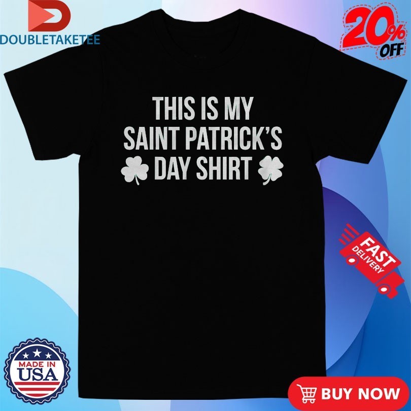 This Is My Saint Patrick’s Day Shirt Shirts
