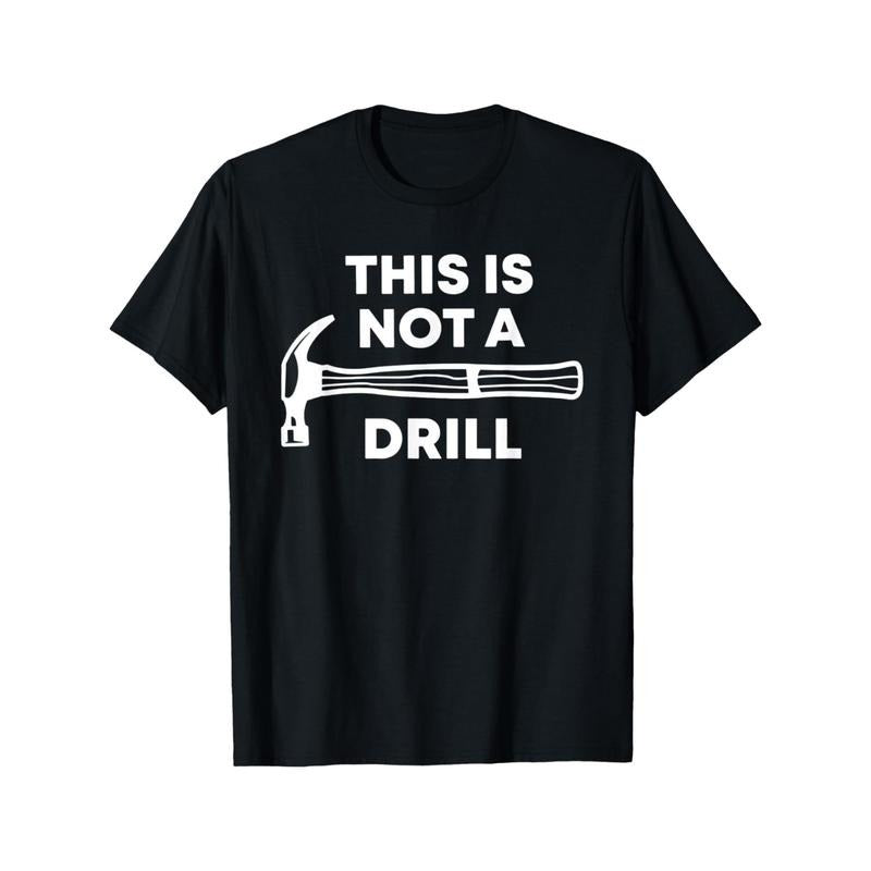 This Is Not A Drill, Funny Father's Day Dad Joke Men's Cotton T-shirt with Enduring Round Neck Classic Prints made in usa...