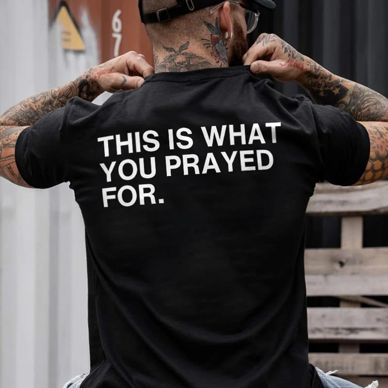 This Is What You Prayed For Printed Men's T-shirt Gifts for the Man of Character,Merch gift Hoodie, Sweatshirt