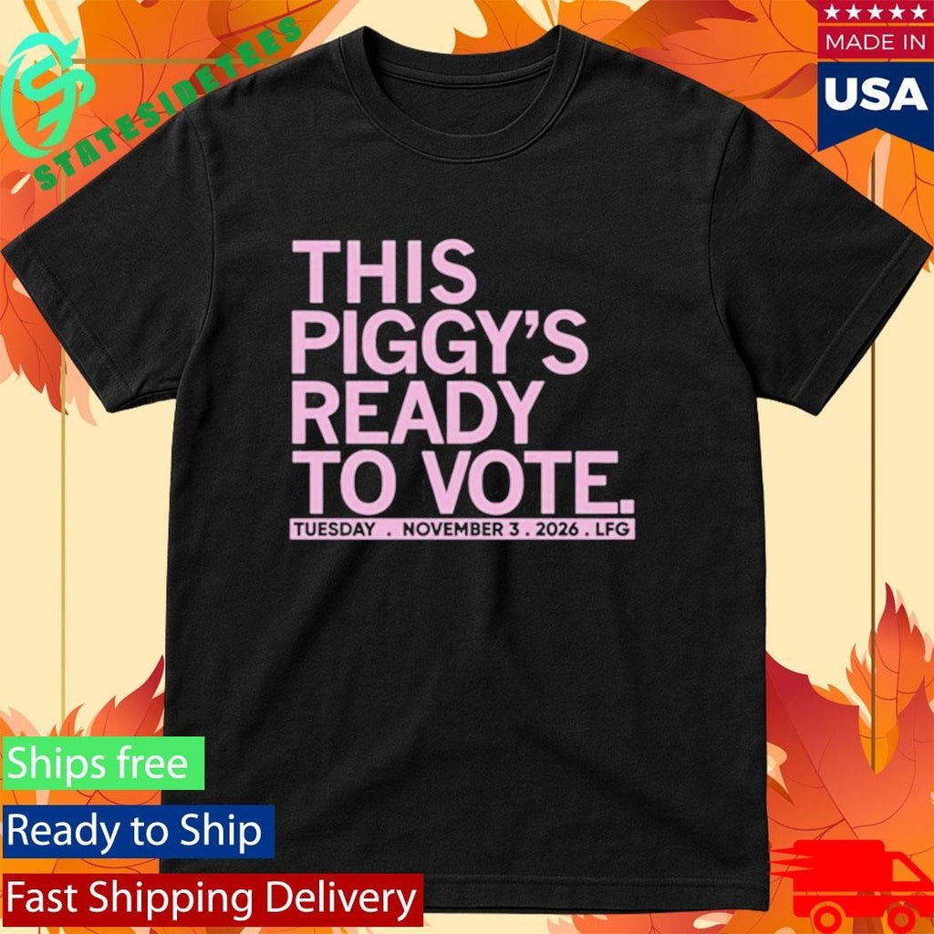 This Piggy’s Ready To Vote Shirt