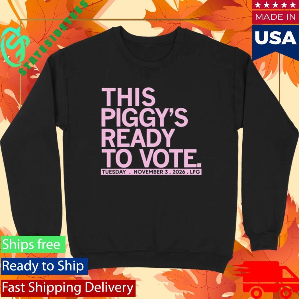 This Piggy’s Ready To Vote Shirt