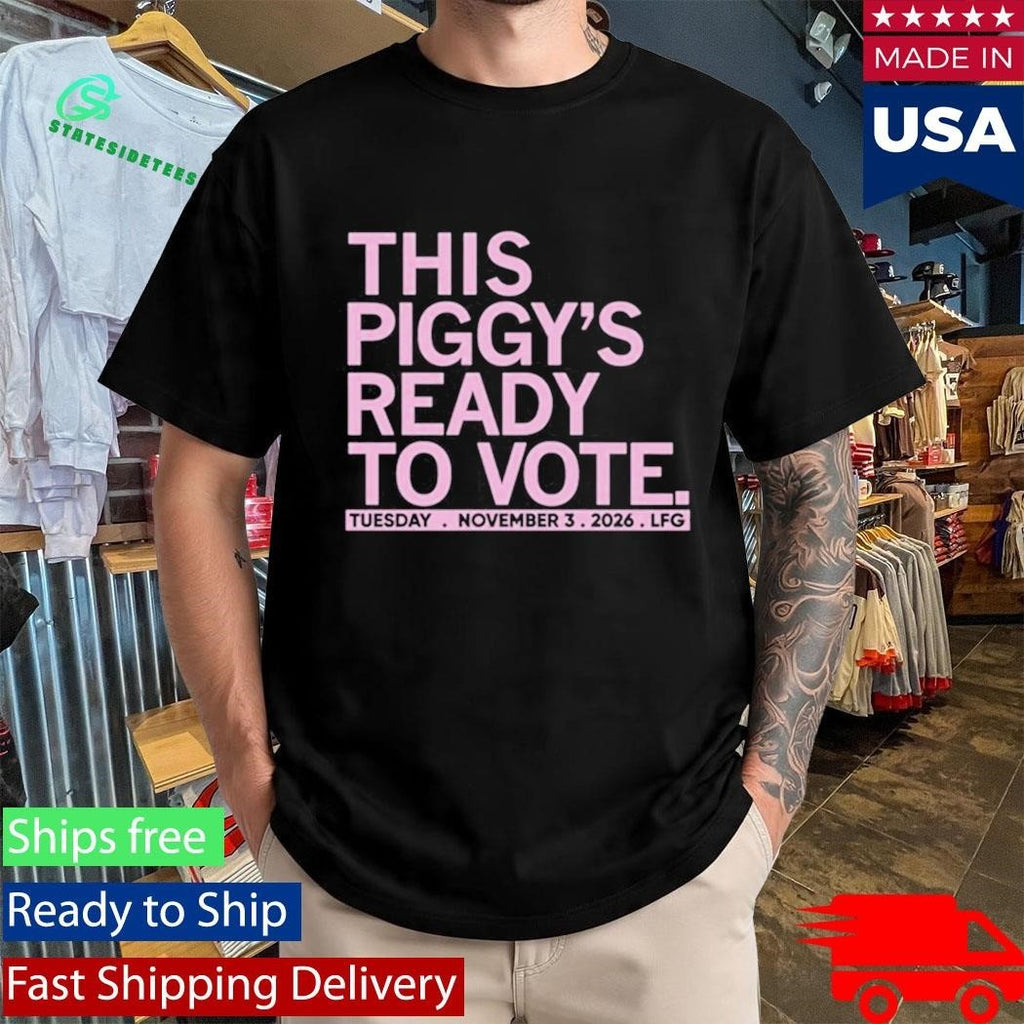 This Piggy’s Ready To Vote Shirt